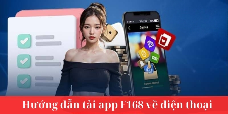 Hướng dẫn cách tải app F168 về điện thoại nhanh chóng 